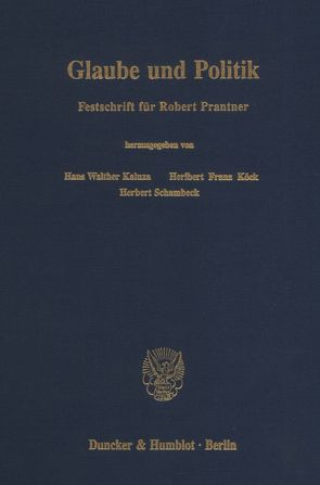 Glaube und Politik. von Kaluza,  Hans Walther, Koeck,  Heribert Franz, Schambeck,  Herbert