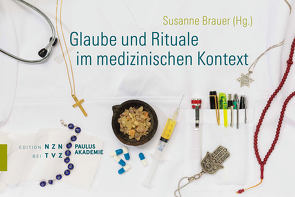 Glaube und Rituale im medizinischen Kontext von Brauer,  Susanne, Spoerri,  Niklaus