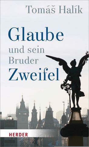 Glaube und sein Bruder Zweifel von Barth,  Benedikt, Barth,  Markéta, Halik,  Tomás