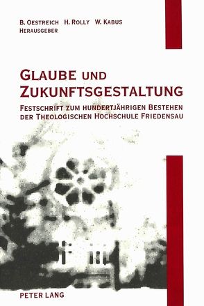 Glaube und Zukunftsgestaltung von Kabus,  Wolfgang, Oestreich,  Bernhard, Rolly,  Horst
