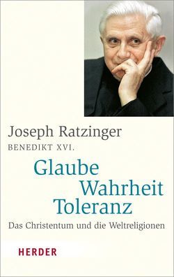 Glaube – Wahrheit – Toleranz von Mühl,  Matthias, Ratzinger,  Joseph