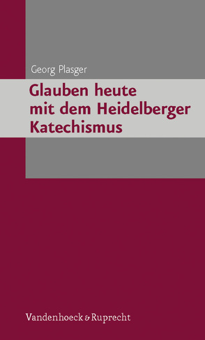 Glauben heute mit dem Heidelberger Katechismus von Plasger,  Georg