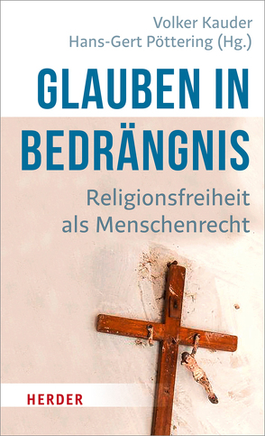 Glauben in Bedrängnis von Aourid,  Hassan, Haddad,  Mohamed, Jacob,  Peter, Kauder,  Volker, Kukah,  Matthew Hassan, Oehring,  Otmar, Poettering,  Hans-Gert, Regus,  Max, Rogers,  Benedict, Singh,  Ajay Kumar, Steffens,  Elisabeth, Walter,  Christian, Wenzel-Teuber,  Katharina, Yildirim,  Mine