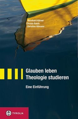 Glauben leben – Theologie studieren von Baich,  Christa, Klimann,  Christine, Körner,  Bernhard