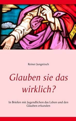 Glauben sie das wirklich? von Jungnitsch,  Reiner