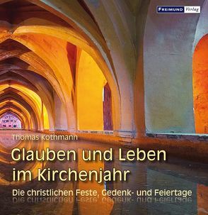 Glauben und Leben im Kirchenjahr von Kothmann,  Thomas