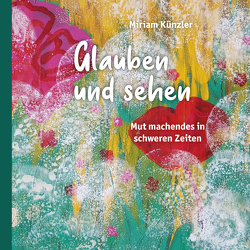 Glauben und sehen von Künzler,  Miriam