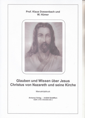 Glauben und Wissen über Jesus Christus von Nazareth und seine Kirche von Prof. Dossenbach,  Klaus, W.,  Hümer