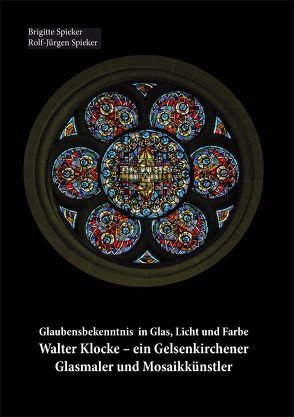 Glaubensbekenntnis in Glas, Licht und Farbe von Spieker,  Brigitte, Spieker,  Rolf-Jürgen