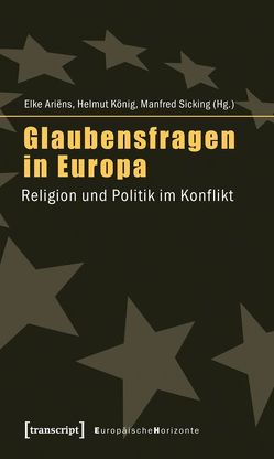 Glaubensfragen in Europa von Ariëns,  Elke, König,  Helmut, Sicking,  Manfred