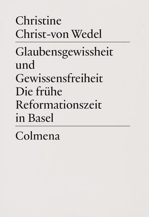 Glaubensgewissheit und Gewissensfreiheit. Die frühe Reformationszeit in Basel von Christ-von Wedel,  Christine