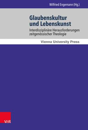 Glaubenskultur und Lebenskunst von Danz,  Christian, Engemann,  Wilfried, Fischer,  Stefan, Kirchmeier,  Bernhard, Körtner,  Ulrich H. J., Mathys,  Hans-Peter, Müller,  Annette Cornelia, Plate,  Christian, Pratscher,  Wilhelm, Schirl,  Vera M., Schwarz,  Karl W., Solymár,  Mónika, Weiss,  Thomas, Weyen,  Frank