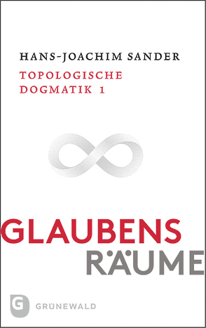 Glaubensräume – Topologische Dogmatik Band I/1 von Sander,  Hans-Joachim