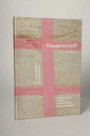 Glaubensstoff – Das Reisebuch von Cremers,  Maria, Gather,  Johannes, Oberthür,  Rainer, Sterck-Degueldre,  Jean-Pierre