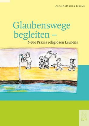 Glaubenswege begleiten von Szagun,  Anna-Katharina