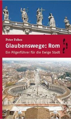 Glaubenswege: Rom von Fobes,  Peter