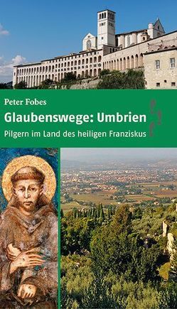 Glaubenswege: Umbrien von Fobes,  Peter