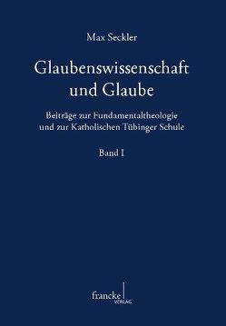 Glaubenswissenschaft und Glaube von Fürst,  Walter, Kessler,  Dr. Michael, Seckler,  Prof. Dr. Max, Werner,  Winfried