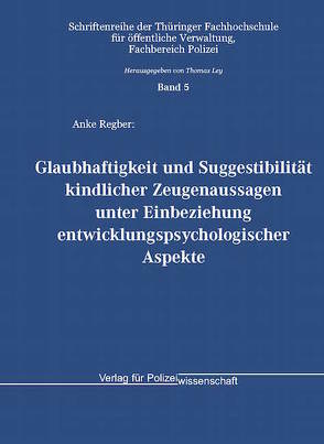 Glaubhaftigkeit und Suggestibilität kindlicher Zeugenaussagen unter Einbeziehung entwicklungspsychologischer Aspekte von Regber,  Anke