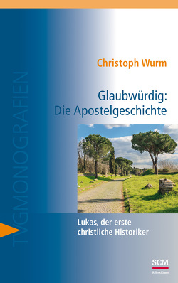 Glaubwürdig: Die Apostelgeschichte von Wurm,  Christoph
