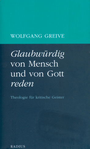 Glaubwürdig von Mensch und von Gott reden von Greive,  Wolfgang
