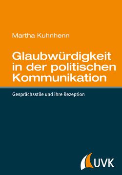 Glaubwürdigkeit in der politischen Kommunikation von Kuhnhenn,  Martha