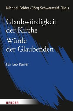 Glaubwürdigkeit der Kirche – Würde der Glaubenden von Amherdt,  François-Xavier, Bauer,  Christian, Belok,  Manfred, Bünker,  Arnd, Delgado,  Mariano, Demel,  Sabine, Felder,  Michael, Felder,  Michael Prof. Dr., Fuchs,  Ottmar, Garhammer,  Erich, Gärtner,  Stefan, Gellner,  Christoph, Karrer,  Leo, Kaufmann,  Franz-Xaver, Kießling,  Klaus, Klein,  Stephanie, Klöckener,  Martin, Knobloch,  Stefan, Loretan-Saladin,  Franziska, Lutterbach,  Hubertus, Mette,  Norbert, Philipp,  Thomas, Rotzetter,  Anton, Sautermeister,  Jochen, Schwaratzki,  Jörg, Steinkamp,  Hermann, Vellguth,  Klaus, Wustmans,  Hildegard