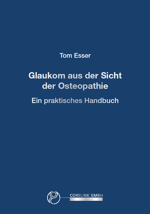 Glaukom aus Sicht der Osteopathie von Esser,  Tom
