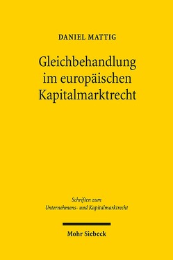 Gleichbehandlung im europäischen Kapitalmarktrecht von Mattig,  Daniel