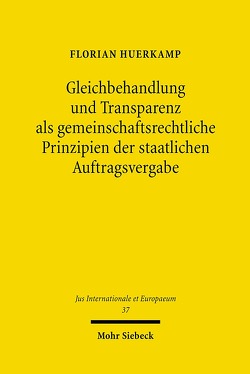 Gleichbehandlung und Transparenz als gemeinschaftsrechtliche Prinzipien der staatlichen Auftragsvergabe von Huerkamp,  Florian