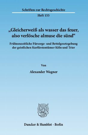 „Gleicherweiß als wasser das feuer, also verlösche almuse die sünd“. von Wagner,  Alexander