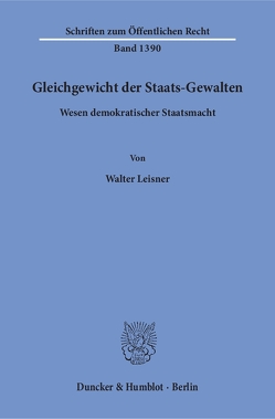 Gleichgewicht der Staats-Gewalten. von Leisner,  Walter