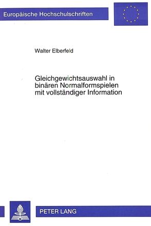 Gleichgewichtsauswahl in binären Normalformspielen mit vollständiger Information von Elberfeld,  Walter