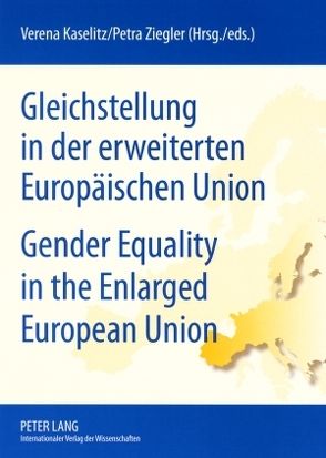 Gleichstellung in der erweiterten Europäischen Union- Gender Equality in the Enlarged European Union von Kaselitz,  Verena, Ziegler,  Petra