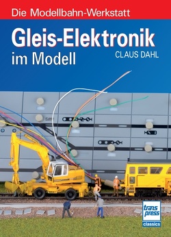 Gleis-Elektronik im Modell von Dahl,  Claus