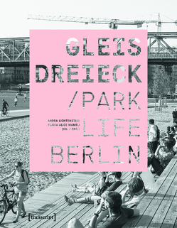 Gleisdreieck / Parklife Berlin von Lichtenstein,  Andra, Mameli,  Flavia Alice