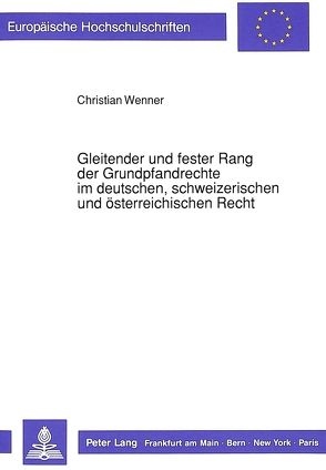 Gleitender und fester Rang der Grundpfandrechte im deutschen, schweizerischen und österreichischen Recht von Wenner,  Christian