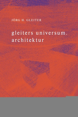 gleiters universum. architektur von Gleiter,  Jörg H., Stauss,  Barbara, Toussaint,  Sara, Williamson,  Hanna