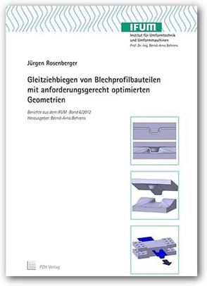 Gleitziehbiegen von Blechprofilbauteilen mit anforderungsgerecht optimierten Geometrien von Behrens,  Bernd-Arno, Rosenberger,  Jürgen