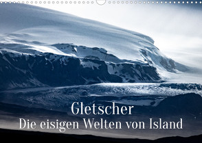 Gletscher – Die eisigen Welten von Island (Wandkalender 2022 DIN A3 quer) von X Tagen um die Welt,  In