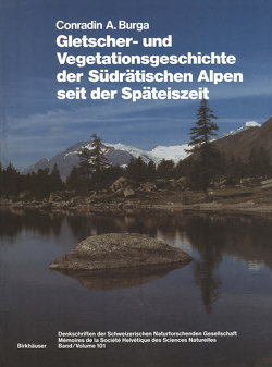 Gletscher- und Vegetationsgeschichte der Südrätischen Alpen seit der Späteiszeit von Burga,  Conradin A