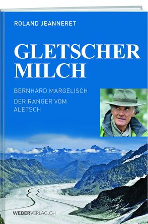 Gletschermilch von Jeanneret,  Roland, Margelisch,  Bernhard