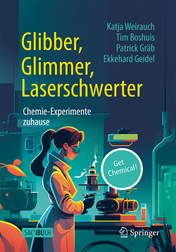 Glibber, Glimmer, Laserschwerter: Chemie-Experimente zuhause von Boshuis,  Tim, Geidel,  Ekkehard, Gräb,  Patrick, Weirauch,  Katja