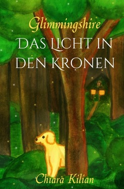 Glimmingshire / Das Licht in den Kronen von Kilian,  Chiara