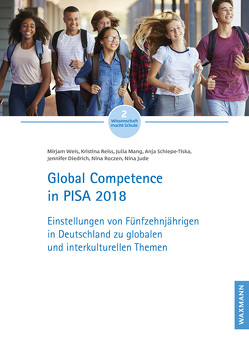 Global Competence in PISA 2018 von Diedrich,  Jennifer, Jude,  Nina, Mang,  Julia, Reiss,  Kristina, Roczen,  Nina, Schiepe-Tiska,  Anja, Weis,  Mirjam