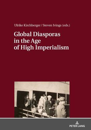 Global Diasporas in the Age of High Imperialism von Ivings,  Steven, Kirchberger,  Ulrike