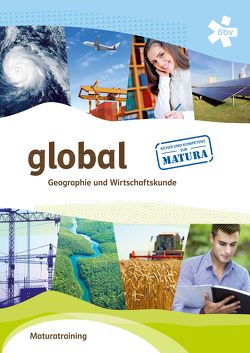 global. Geographie und Wirtschaftskunde, Maturatraining von Dittrich,  Elisabeth, Wagner,  Elisabeth