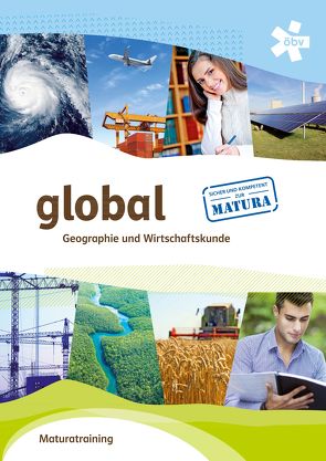 global. Geographie und Wirtschaftskunde, Maturatraining von Dittrich,  Elisabeth, Wagner,  Elisabeth