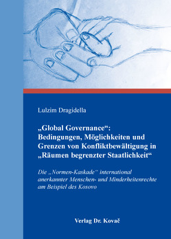 „Global Governance“: Bedingungen, Möglichkeiten und Grenzen von Konfliktbewältigung in „Räumen begrenzter Staatlichkeit“ von Dragidella,  Lulzim