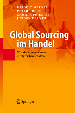 Global Sourcing im Handel von Breuer,  Peter, Eltze,  Christoph, Kerner,  Jürgen, Merkel,  Helmut